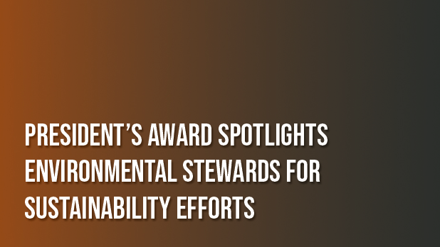 President’s Award Spotlights Environmental Stewards for Sustainability Efforts